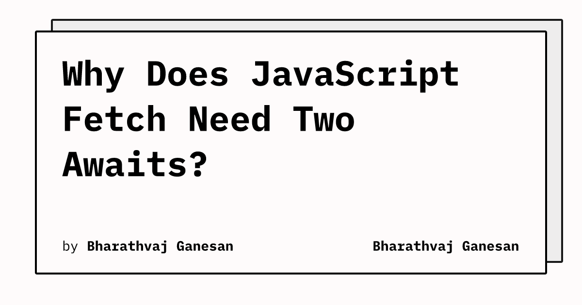 Why Does JavaScript Fetch Need Two Awaits? | Bharathvaj Ganesan