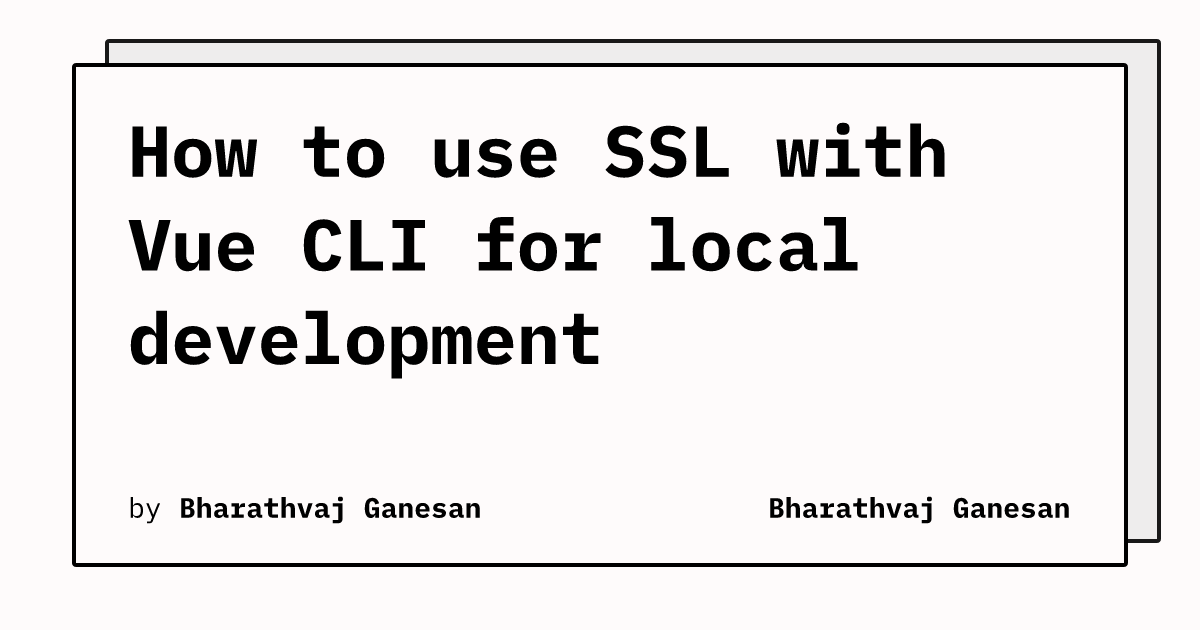 How to use SSL with Vue CLI for local development | Bharathvaj Ganesan